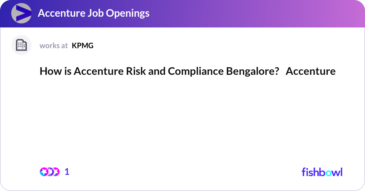 How is Accenture Risk and Compliance Bengalore? ... | Fishbowl