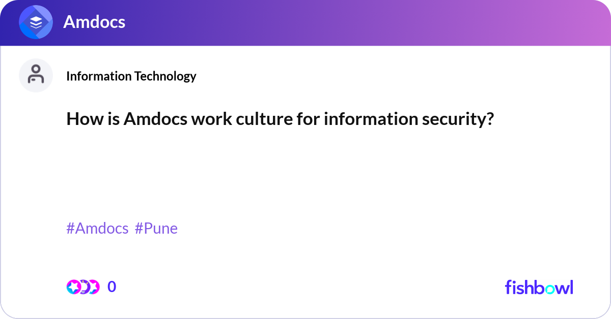 How is Amdocs work culture for information securit... | Fishbowl
