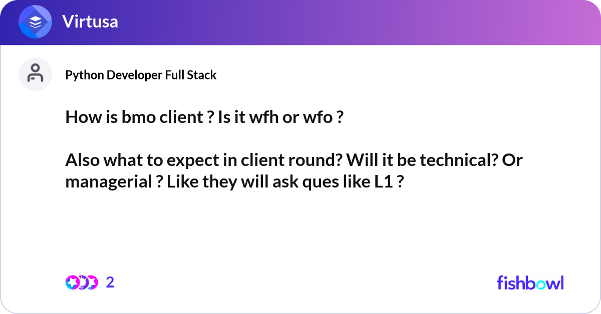 How is bmo client ? Is it wfh or wfo ? Also what ... | Fishbowl