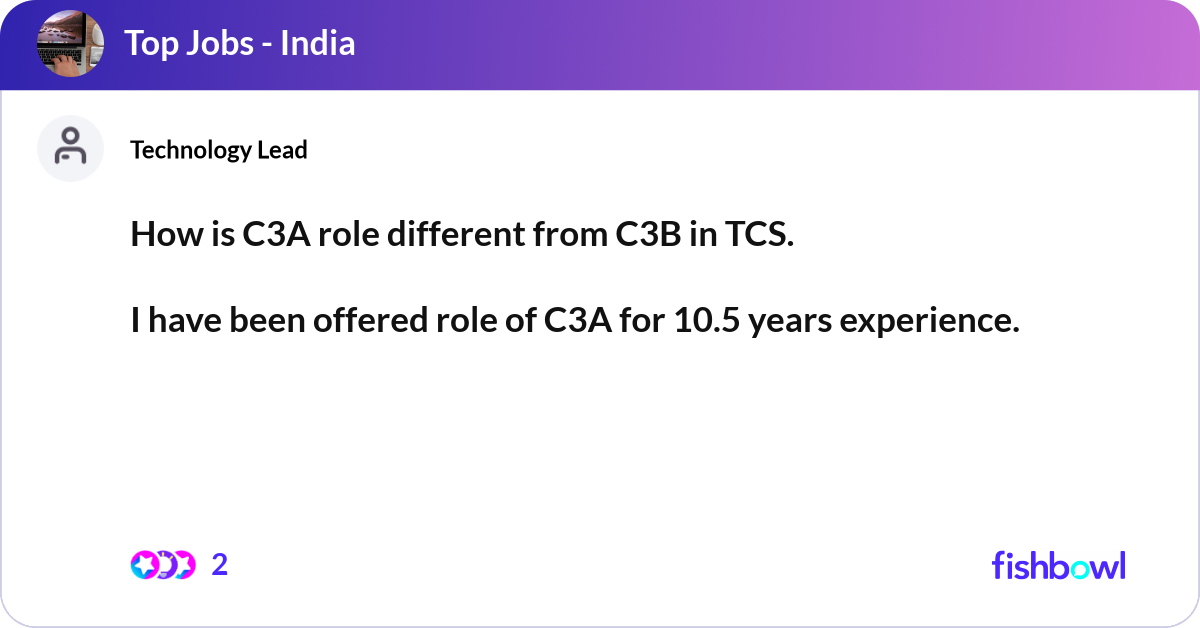 How is C3A role different from C3B in TCS. I have... | Fishbowl