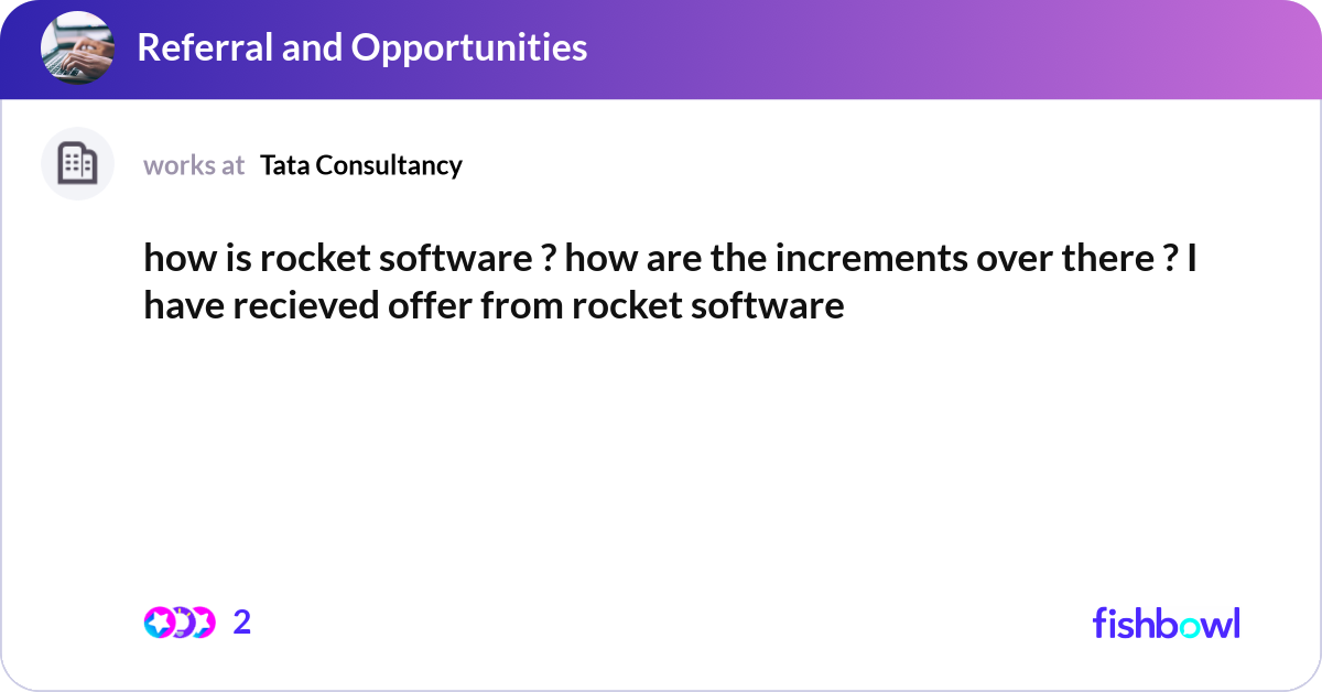 how is rocket software ? how are the increments ov... | Fishbowl