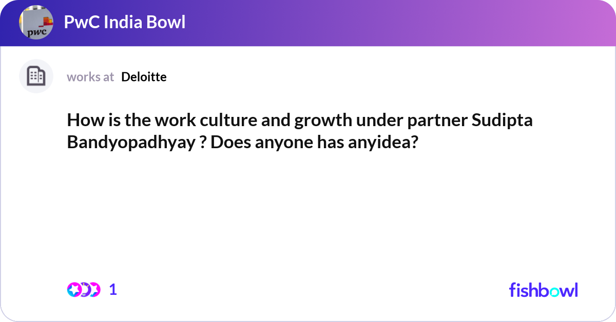How is the work culture and growth under partner S... | Fishbowl