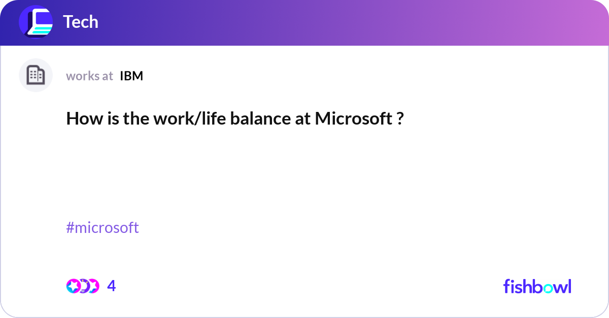 How is the work/life balance at Microsoft ? Fishbowl
