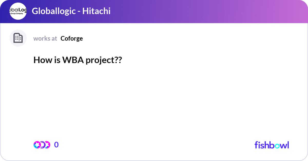 How is WBA project?? | Fishbowl