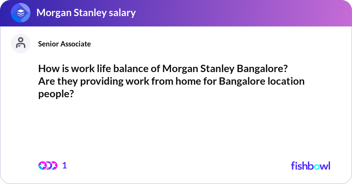 How is work life balance of Morgan Stanley Bangalo... | Fishbowl
