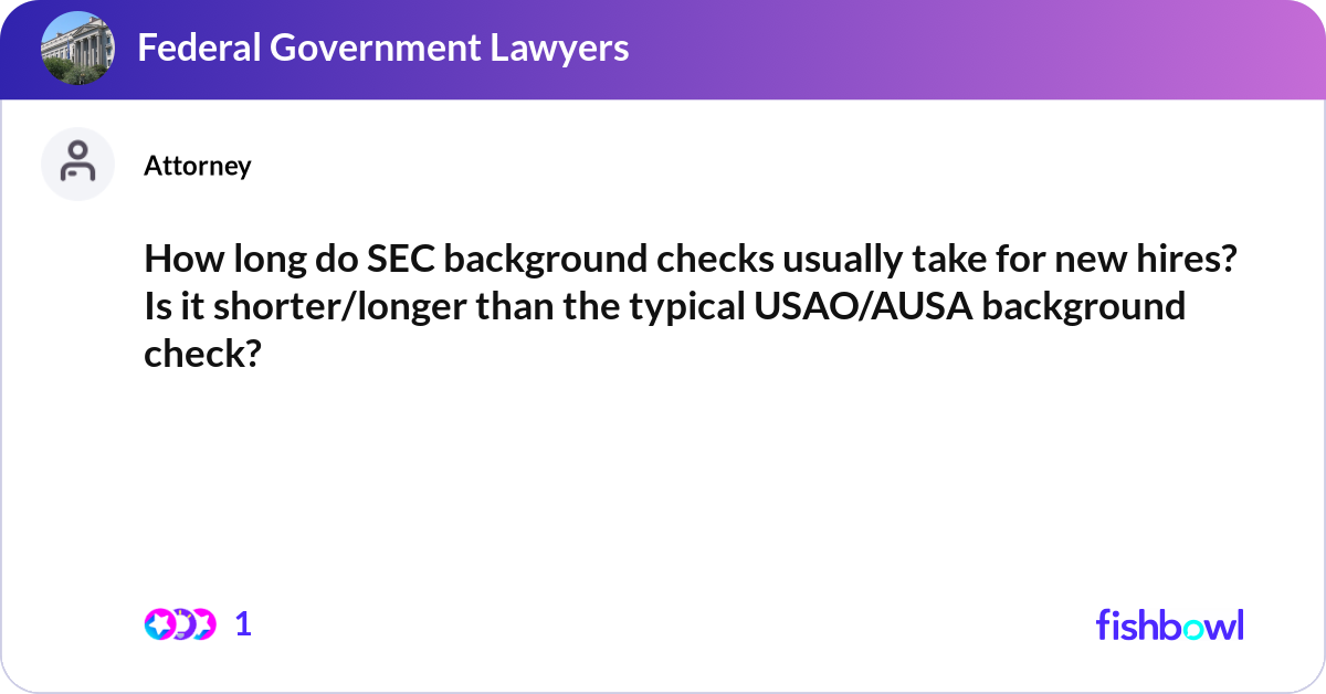 How long do SEC background checks usually take for... | Fishbowl