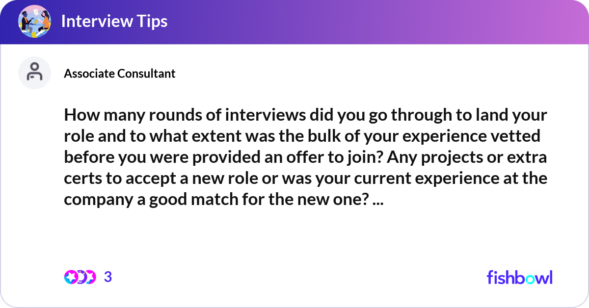 How many rounds of interviews did you go through t... | Fishbowl
