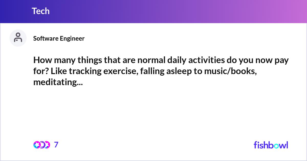 How many things that are normal daily activities d... | Fishbowl