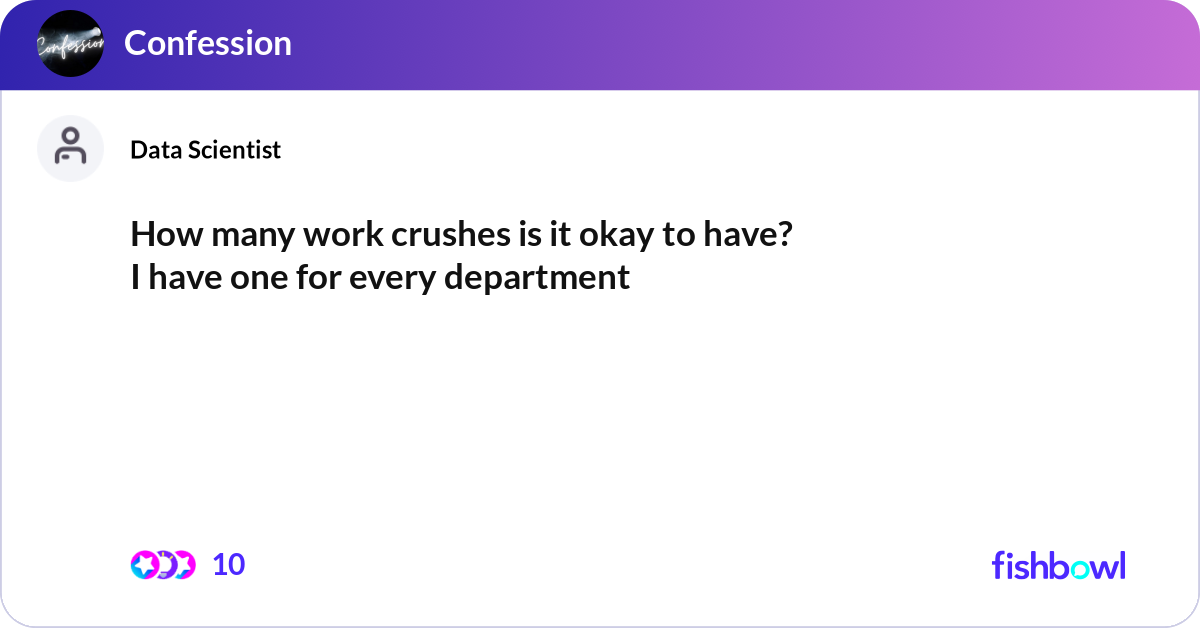 How many work crushes is it okay to have? I have o... | Fishbowl