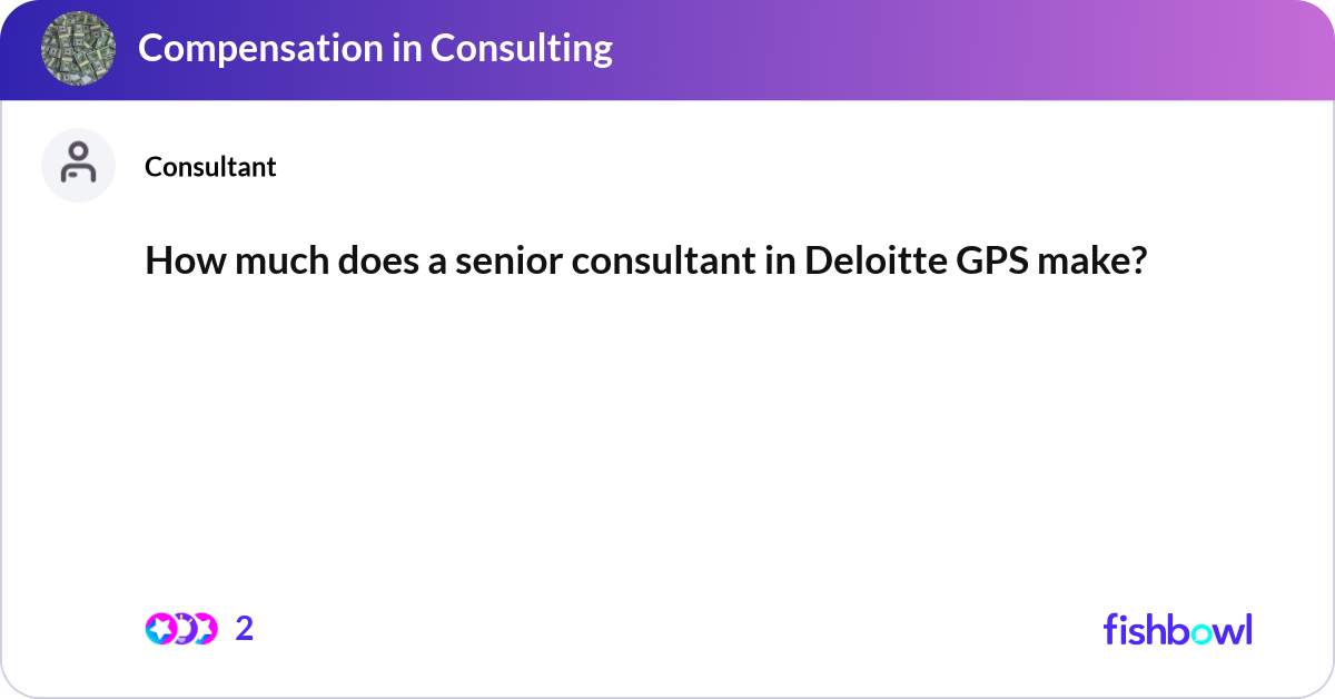 How much does a senior consultant in Deloitte GPS ... | Fishbowl