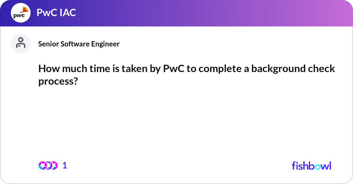 How much time is taken by PwC to complete a backgr... | Fishbowl