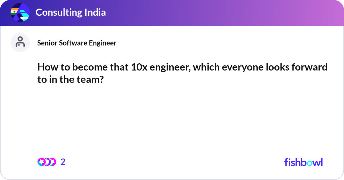How to become that 10x engineer, which everyone lo... | Fishbowl