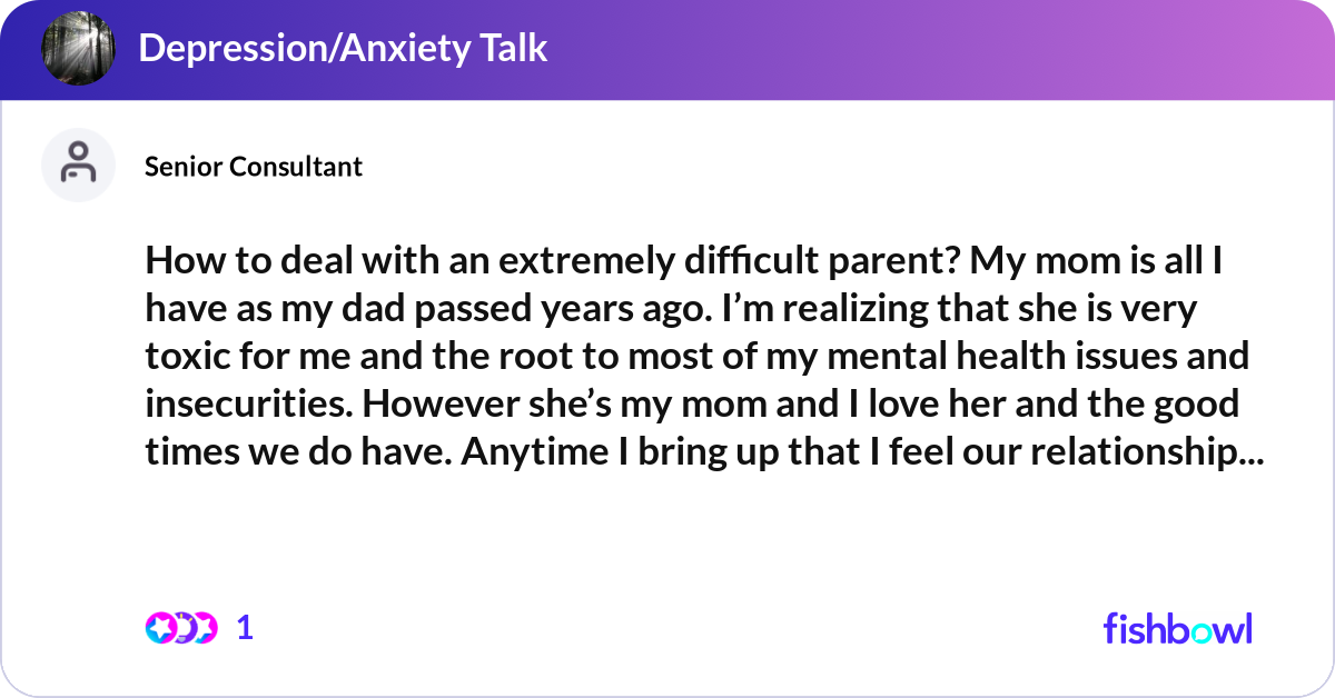 How to deal with an extremely difficult parent? My... | Fishbowl