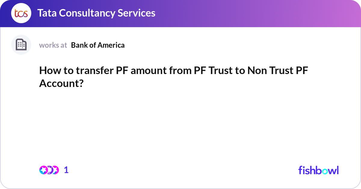 How to transfer PF amount from PF Trust to Non Tru... | Fishbowl