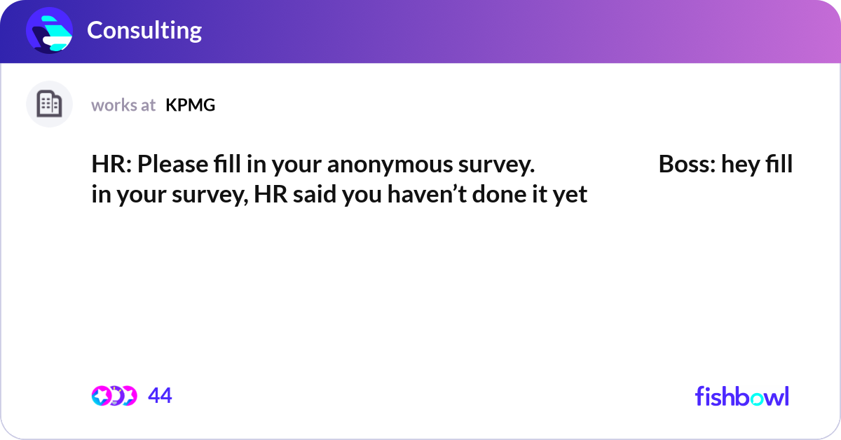 Hey Fill HR: Please fill in your anonymous survey. ... | Fishbowl