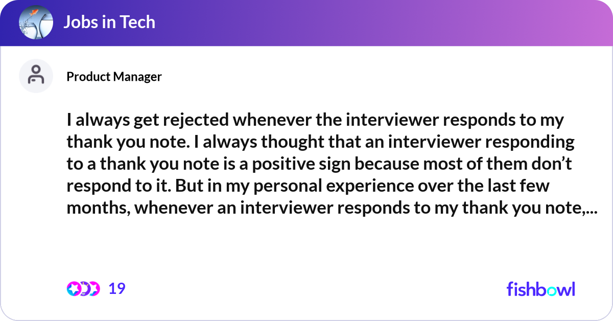 I always get rejected whenever the interviewer res... | Fishbowl