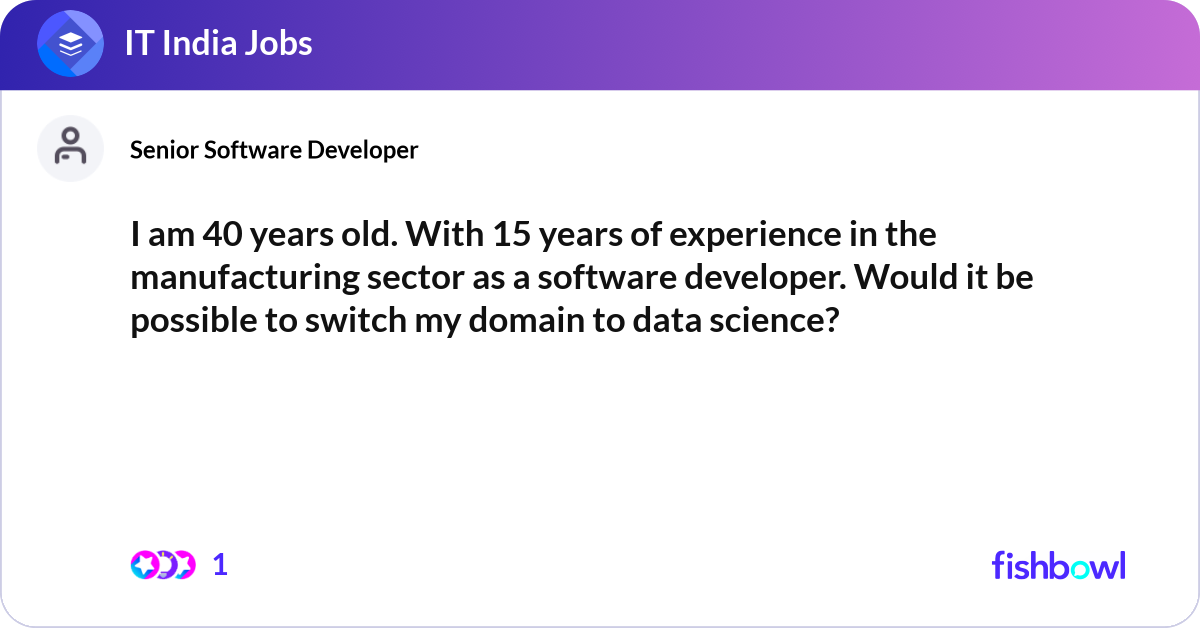 I am 40 years old. With 15 years of experience in ... | Fishbowl