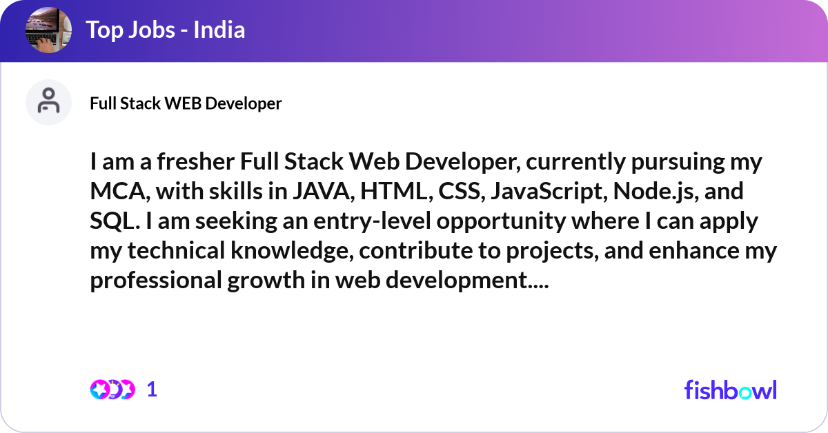 I am a fresher Full Stack Web Developer, currently... | Fishbowl
