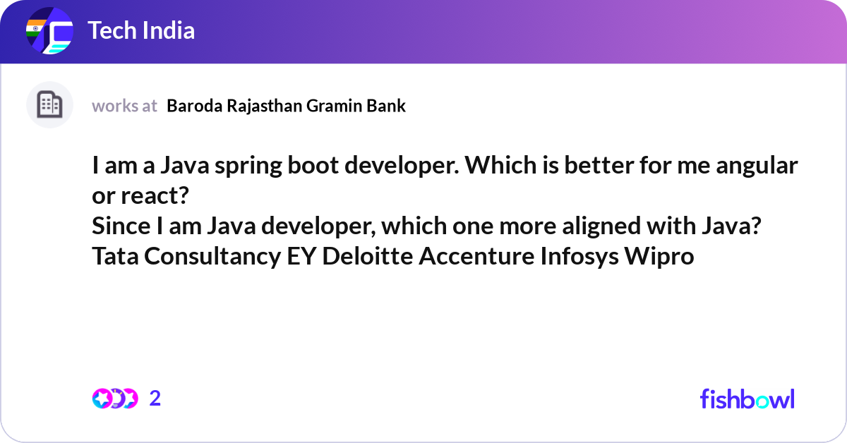 I am a Java spring boot developer. Which is better... | Fishbowl