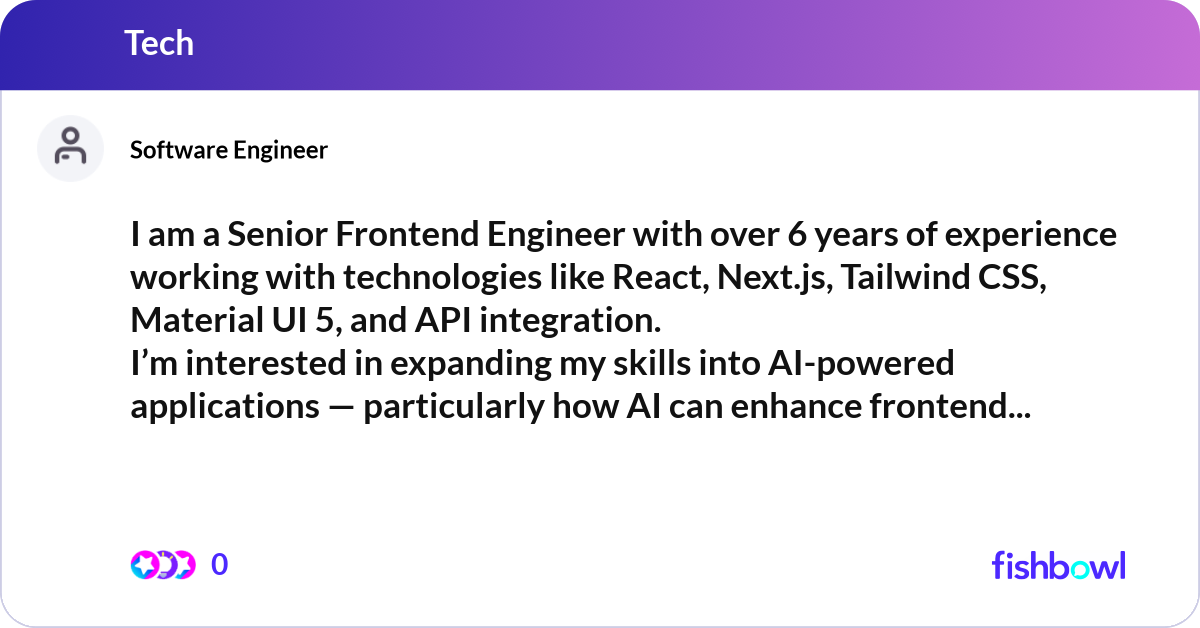I am a Senior Frontend Engineer with over 6 years ... | Fishbowl