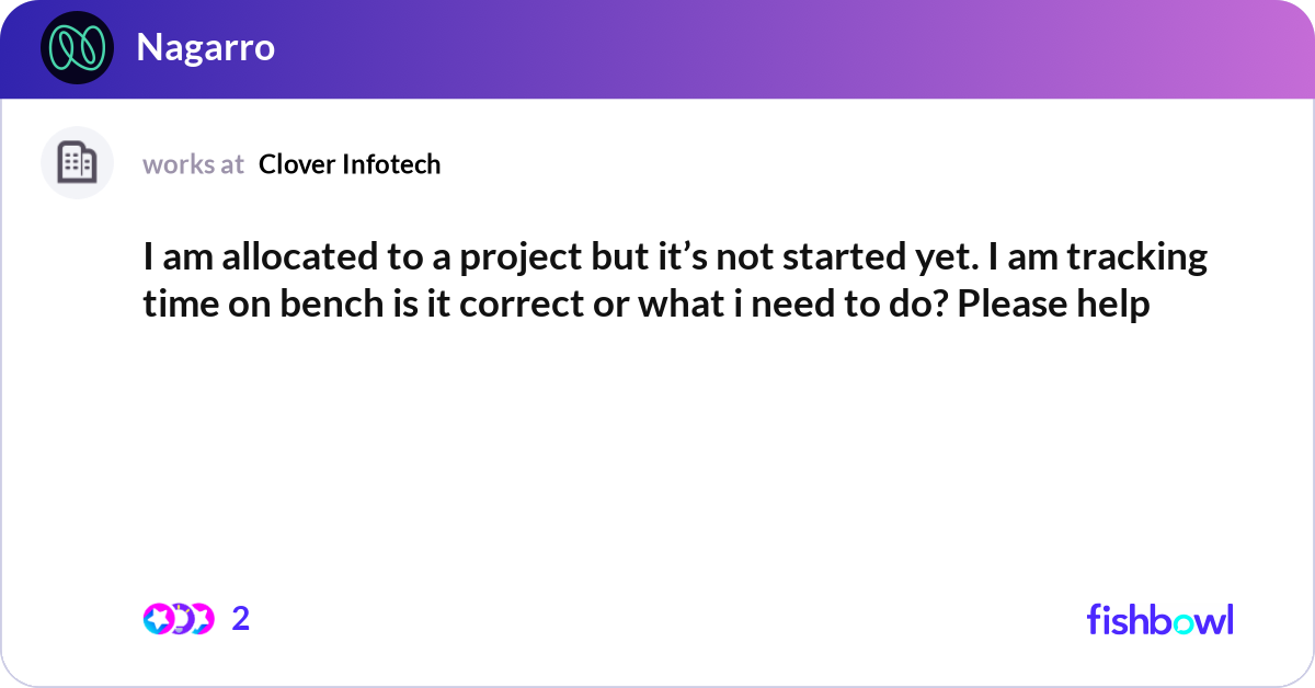 I am allocated to a project but it’s not started y... | Fishbowl