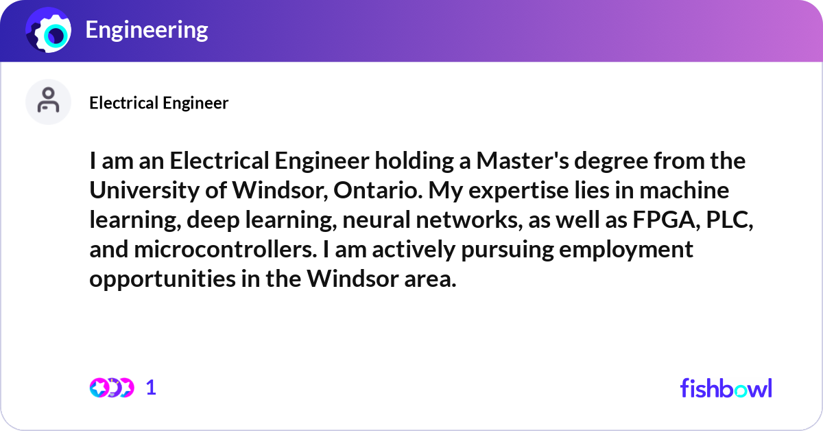 I am an Electrical Engineer holding a Master's deg... | Fishbowl