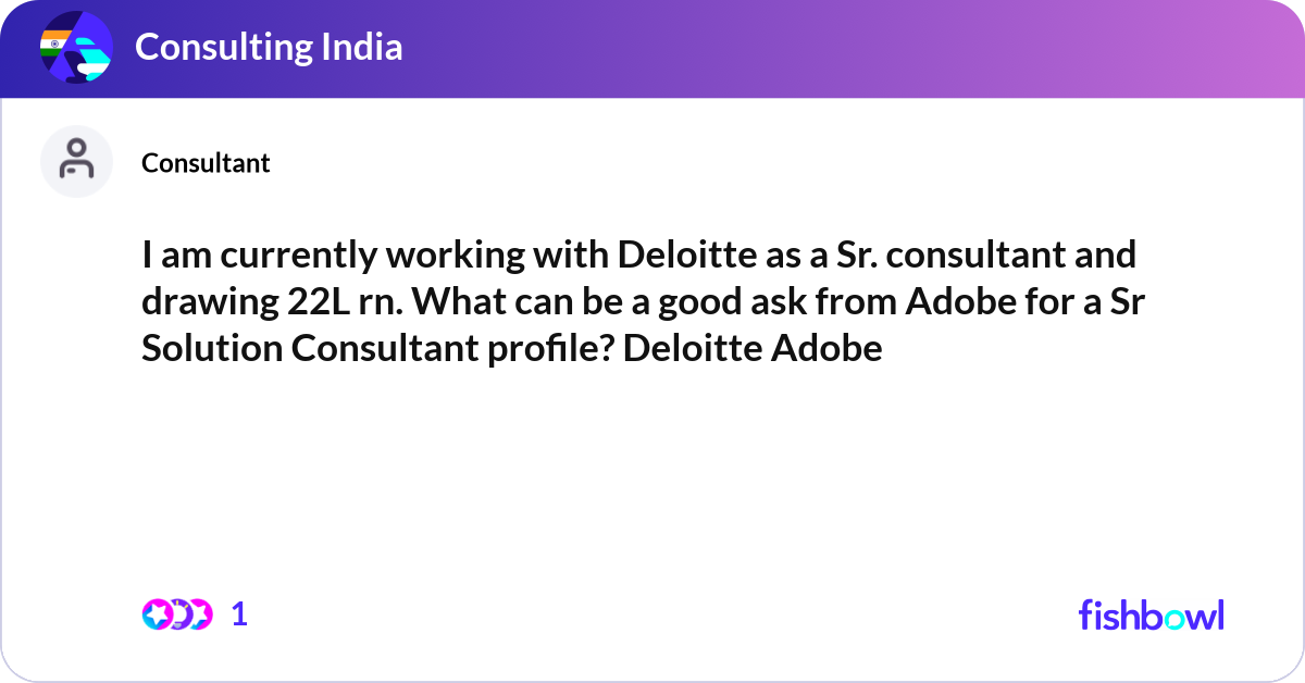 I am currently working with Deloitte as a Sr. cons... | Fishbowl