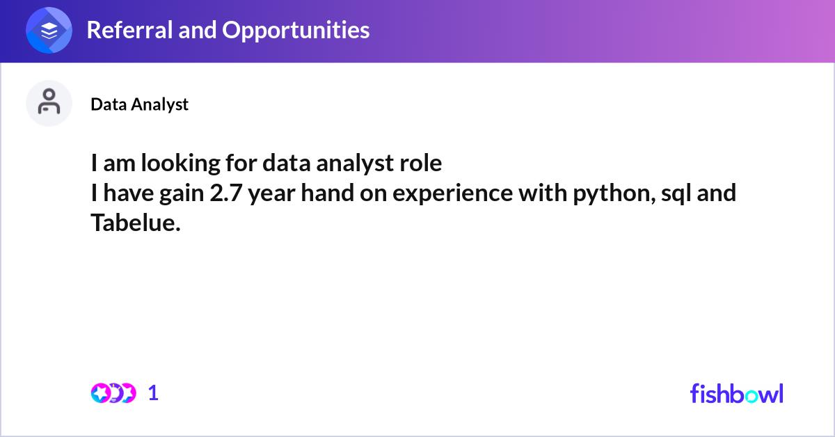 I am looking for data analyst role I have gain 2.7... | Fishbowl
