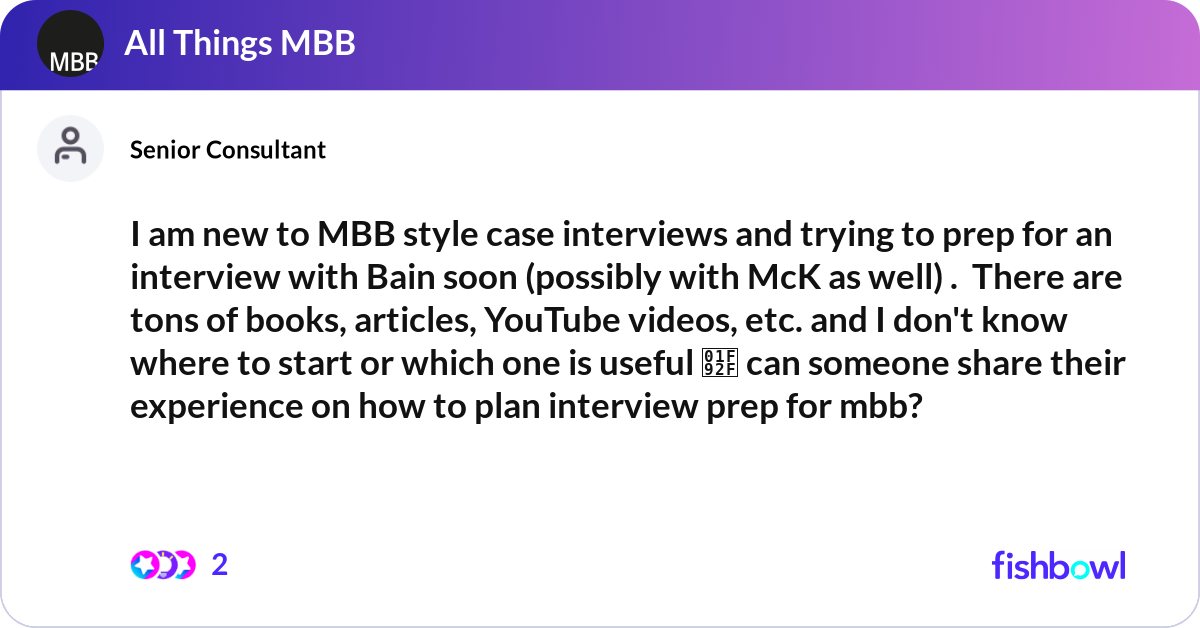 I am new to MBB style case interviews and trying t... | Fishbowl