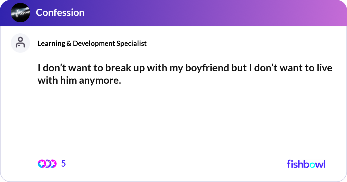I don’t want to break up with my boyfriend but I d... | Fishbowl