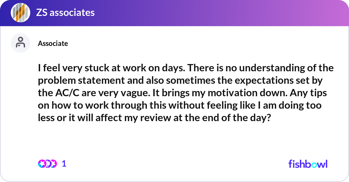 I feel very stuck at work on days. There is no und... | Fishbowl