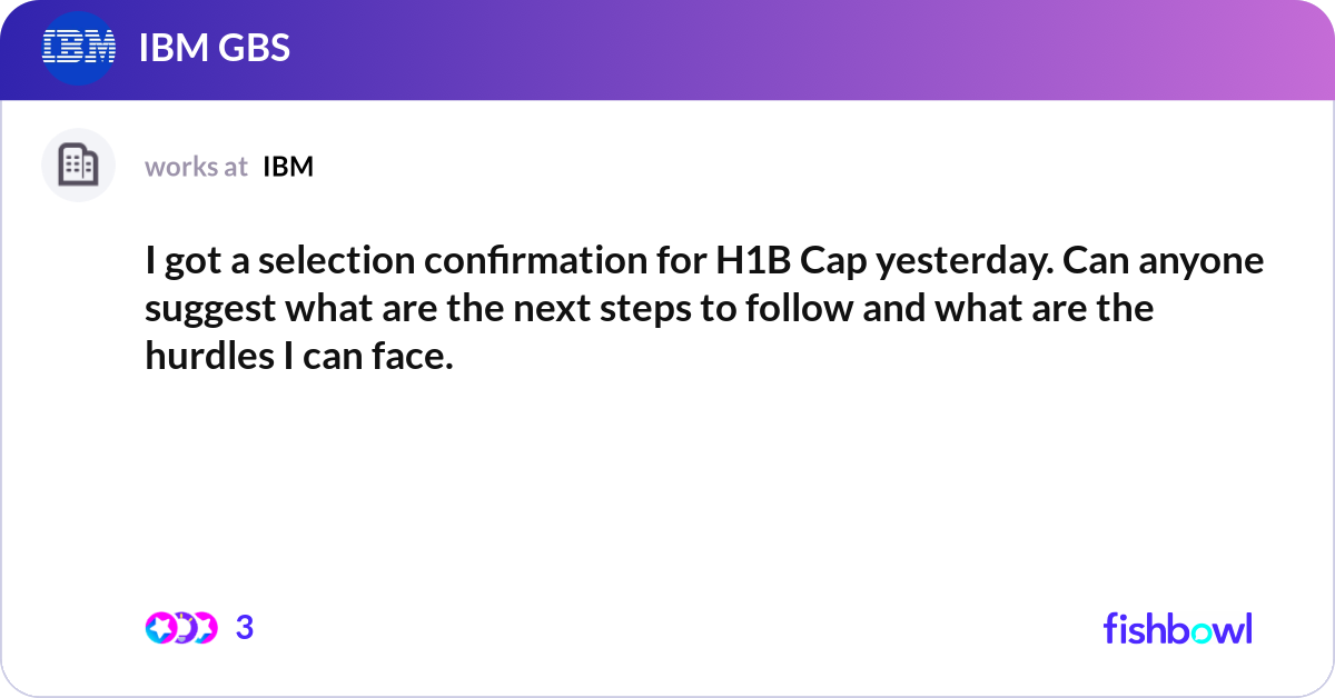 I got a selection confirmation for H1B Cap yesterd... | Fishbowl