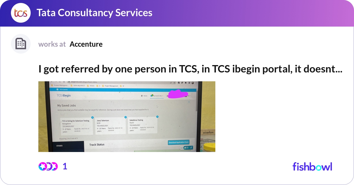 I got referred by one person in TCS, in TCS ibegin... | Fishbowl