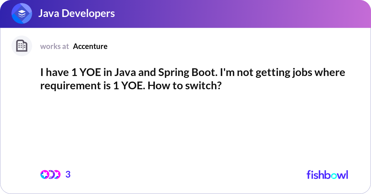 I have 1 YOE in Java and Spring Boot. I'm not gett... | Fishbowl