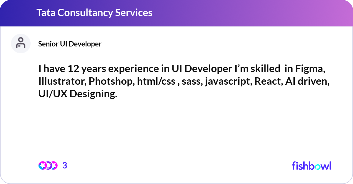 I have 12 years experience in UI Developer I’m ski... | Fishbowl