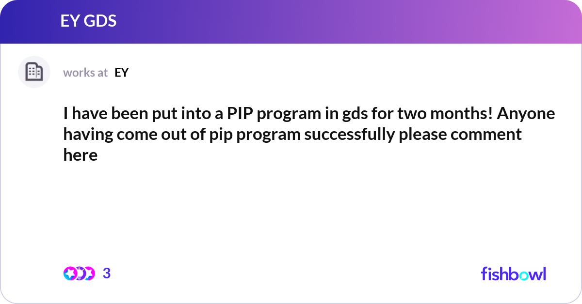 I have been put into a PIP program in gds for two ... | Fishbowl