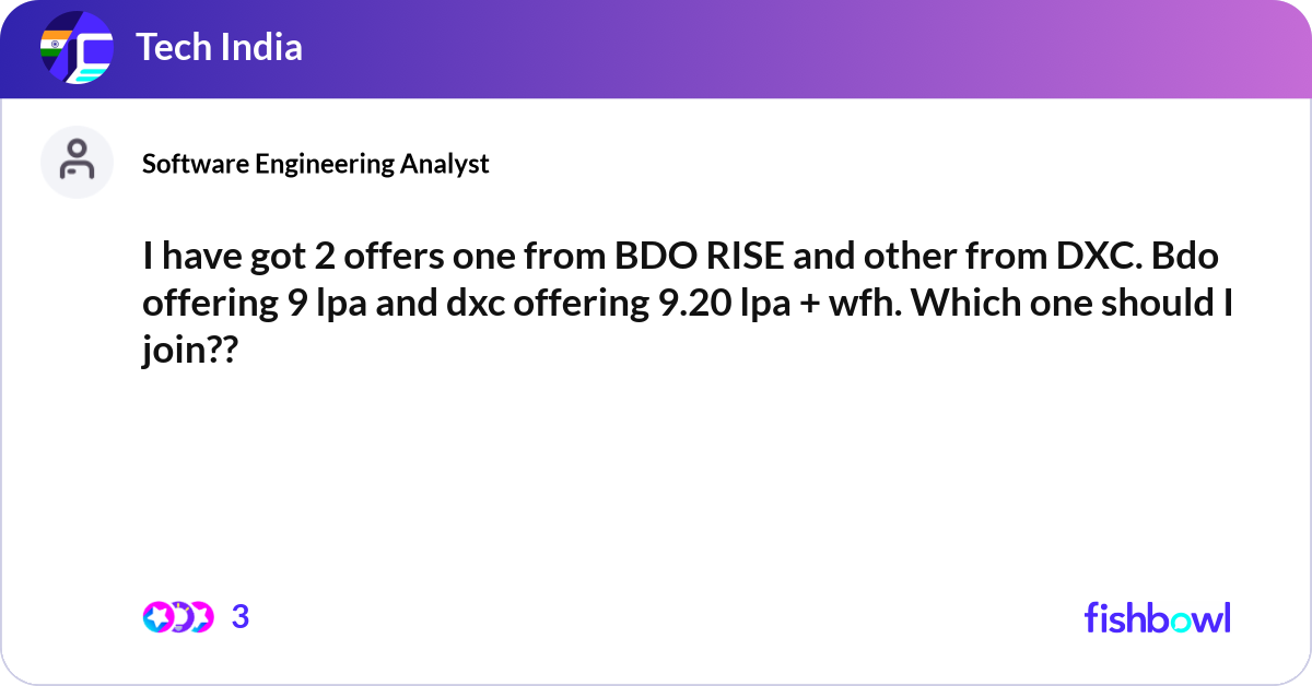 I have got 2 offers one from BDO RISE and other fr... | Fishbowl