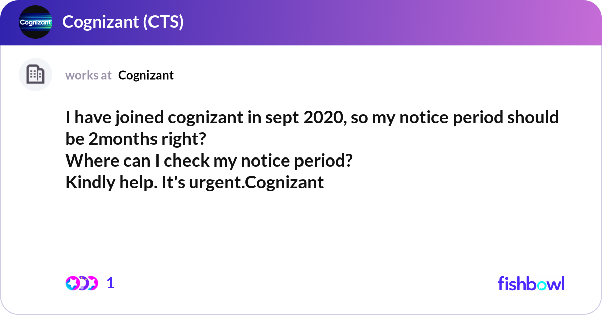I have joined cognizant in sept 2020, so my notice... | Fishbowl