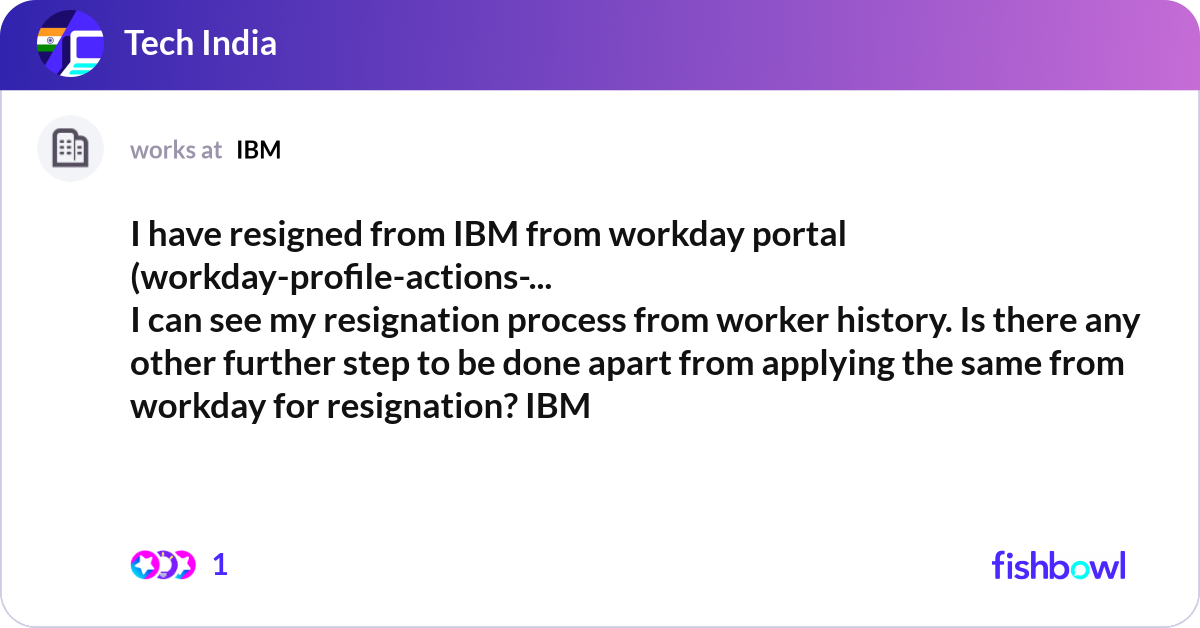 Workday Resign Process I have resigned from IBM from workday portal (work... | Fishbowl