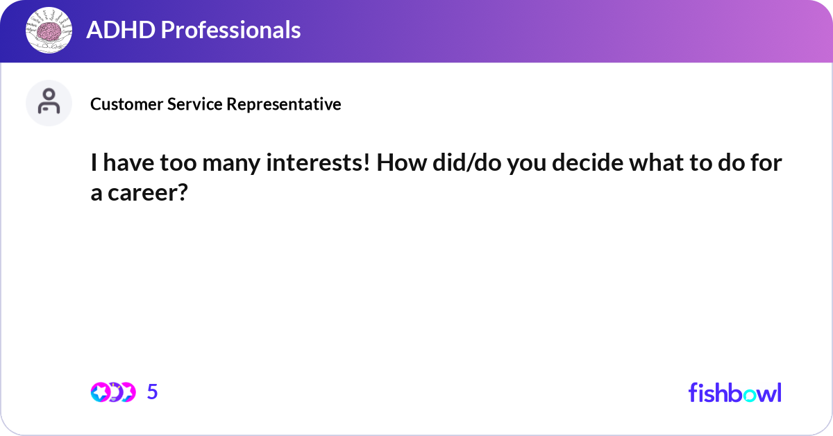 I have too many interests! How did/do you decide w... | Fishbowl