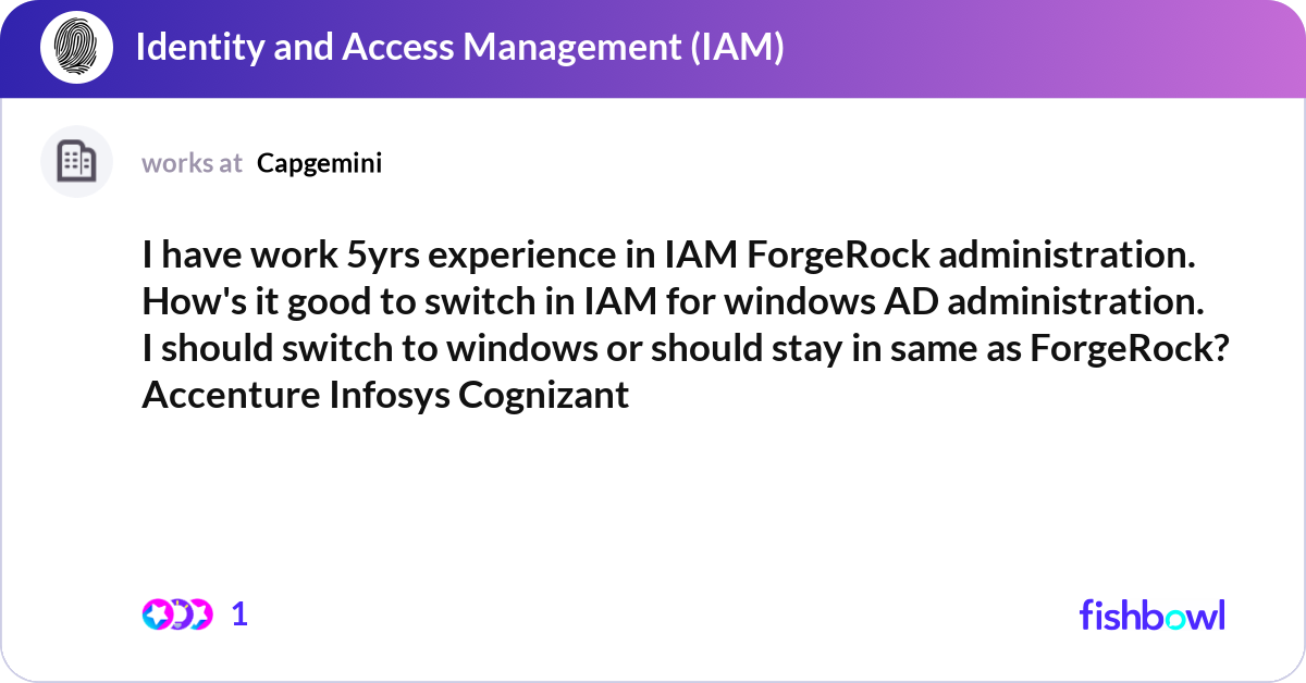 Iam Rocks I have work 5yrs experience in IAM ForgeRock admin... | Fishbowl