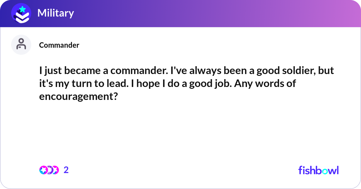 I just became a commander. I've always been a good... | Fishbowl