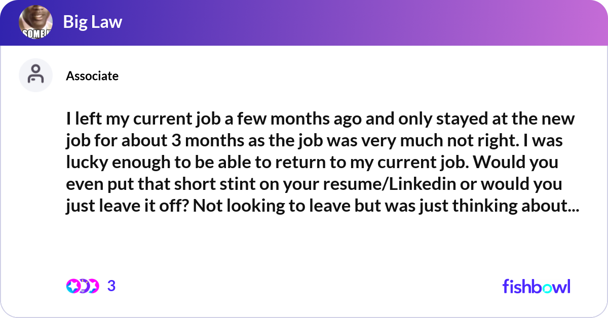 I left my current job a few months ago and only st... | Fishbowl