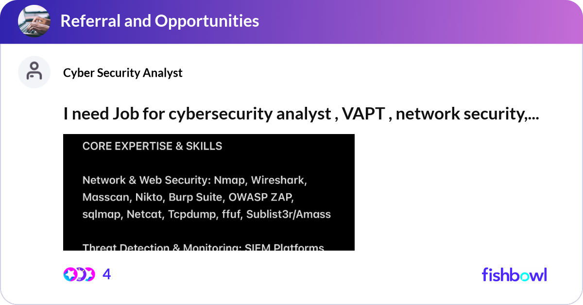 I need Job for cybersecurity analyst , VAPT , netw... | Fishbowl