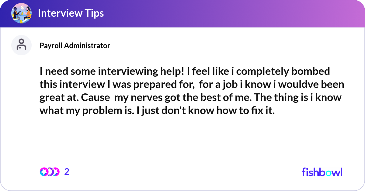 I need some interviewing help! I feel like i compl... | Fishbowl