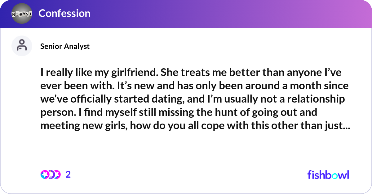 I really like my girlfriend. She treats me better ... | Fishbowl