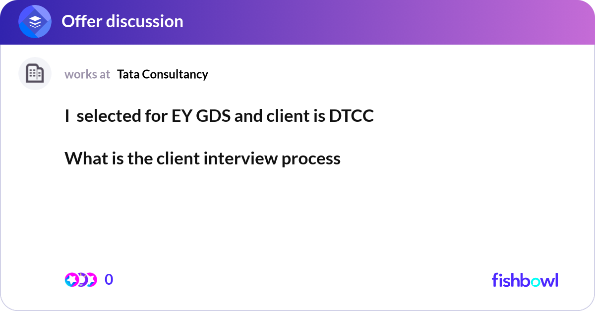 I selected for EY GDS and client is DTCC What is... | Fishbowl