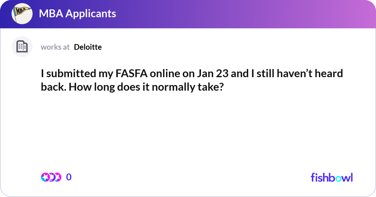 I submitted my FASFA online on Jan 23 and I still ... | Fishbowl
