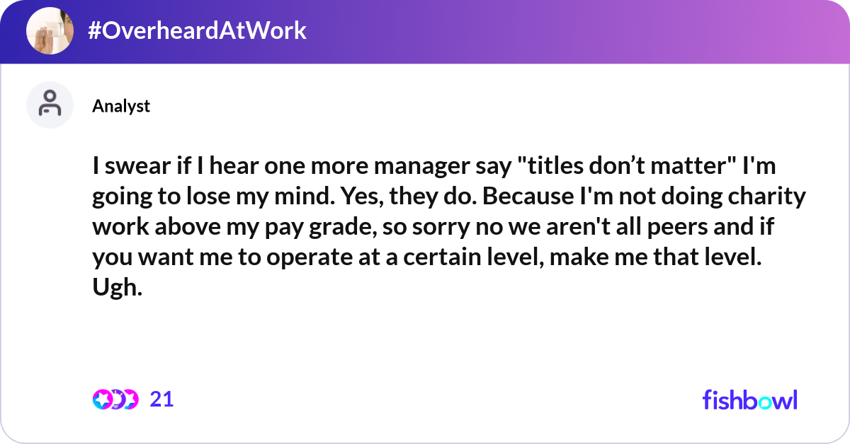 I swear if I hear one more manager say "titles don... | Fishbowl