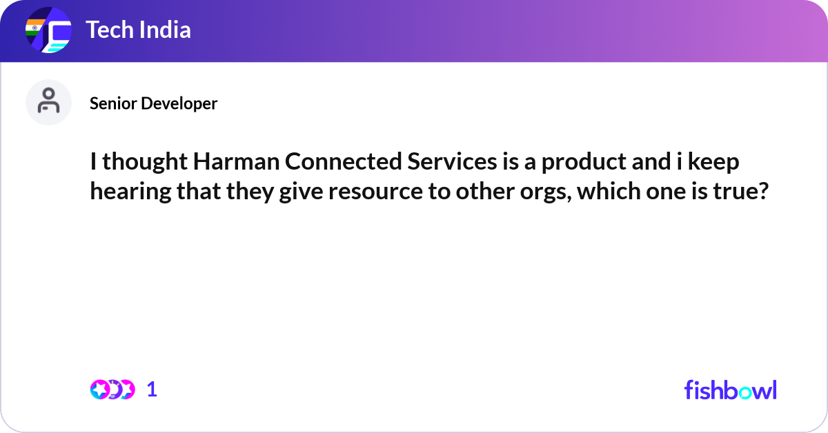 I thought Harman Connected Services is a product a... | Fishbowl